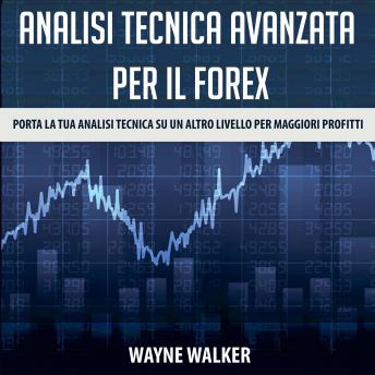 [Italian] - Analisi tecnica avanzata per il Forex: Porta la tua analisi tecnica su un altro livello per maggiori profitti