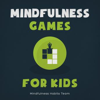 Mindfulness Games for Kids: Meditation Games to Help Children Disconnect from Technology, Reconnect with Themselves, and Discover Joy
