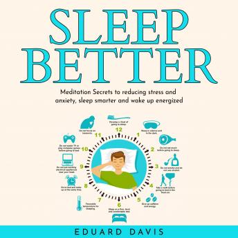 Sleep better: Meditation Secrets to reducing stress and anxiety, sleep smarter and wake up energized.