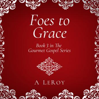 Foes to Grace: Satan in the Court of Heaven, His Servants in the Corridors of Earth (Gourmet Gospel Book 3)