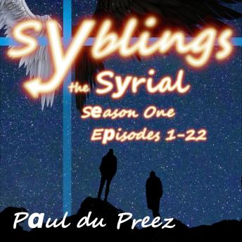 Syblings the Syrial, Season One: Episodes 1-22: Audiobook Version, Paul Du Preez