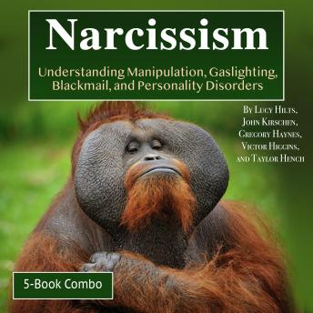 Narcissism: Understanding Manipulation, Gaslighting, Blackmail, and Personality Disorders