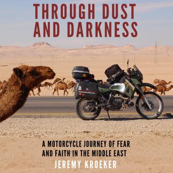 Through Dust and Darkness: A Motorcycle Journey of Fear and Faith in the Middle East