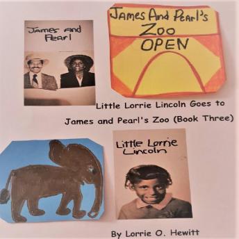 Little Lorrie Lincoln Goes to James and Pearl's Zoo (Book Three)