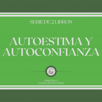 [Spanish] - Autoestima y Autoconfianza (Serie de 2 Libros)