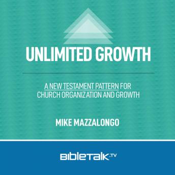 Unlimited Growth: A New Testament Pattern for Church Organization and Growth
