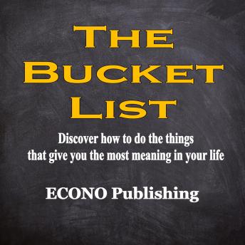 The Bucket List: Discover how to do the things that give you the most meaning in your life