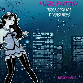 Futas Fantasy: Transexual Pleasures