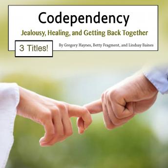 Codependency: Jealousy, Healing, and Getting Back Together, Gregory Haynes, Betty Fragment, Lindsay Baines