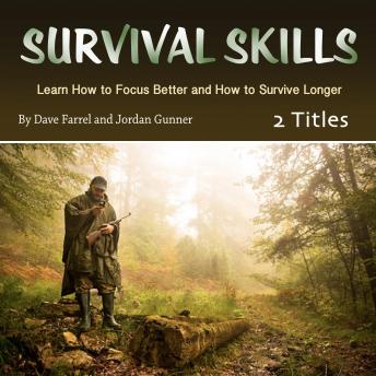 Download Survival Skills: Learn How to Focus Better and How to Survive Longer by Dave Farrel, Jordan Gunner