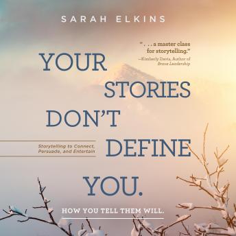 Your Stories Don't Define You: How You Tell Them Will