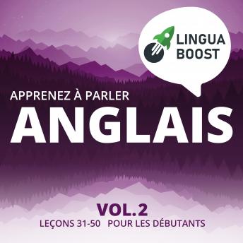 [French] - Apprenez à parler anglais Vol. 2: Leçons 31-50. Pour les débutants.