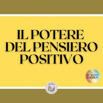 [Italian] - IL POTERE DEL PENSIERO POSITIVO: L'importanza dell'impatto che i pensieri hanno sulla nostra vita