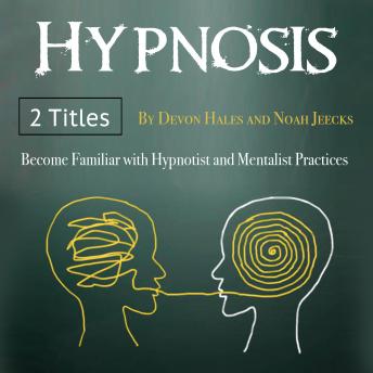 Hypnotism: Become Familiar with Hypnotist and Mentalist Practices