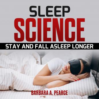 Sleep Science: Stay and Fall Asleep Longer
