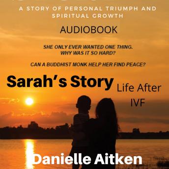 SARAH'S STORY Life After IVF: A Story Of Personal Triumph And Spiritual Growth
