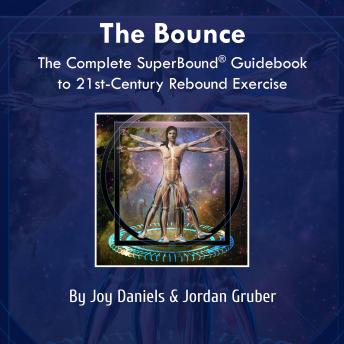 The Bounce: The Complete SuperBound Guidebook to 21-st Century Rebound Exercise