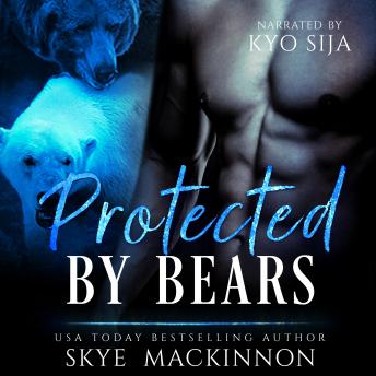 Protected by Bears: Bear Shifter Reverse Harem, Skye Mackinnon