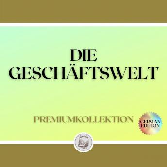 [German] - DIE GESCHÄFTSWELT: PREMIUMKOLLEKTION (2 BÜCHER)