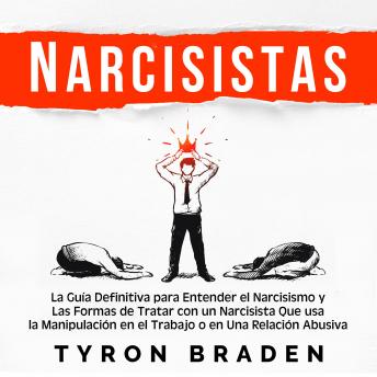 [Spanish] - Narcisistas: La guía definitiva para entender el narcisismo y las formas de tratar con un narcisista que usa la manipulación en el trabajo o en una relación abusiva