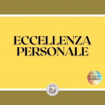 ECCELLENZA PERSONALE: Cerca l'eccellenza per il tuo sviluppo personale, Libroteka 