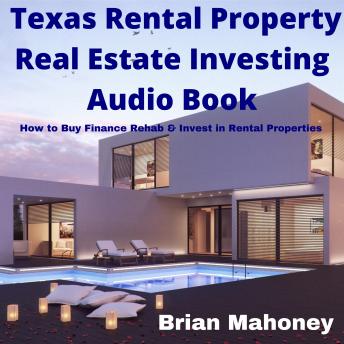 Download Texas Rental Property Real Estate Investing Audio Book: How to Buy Finance Rehab & Invest in Rental Properties by Brian Mahoney
