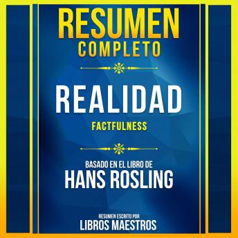 [Spanish] - Resumen Completo: Realidad (Factfulness) - Basado En El Libro De Hans Rosling