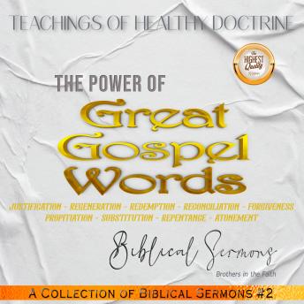 The Power of Great Gospel Words: Justification - Regeneration - Redemption - Reconciliation - Forgiveness Propitiation - Substitution - Repentance - Atonement