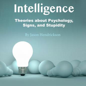 Intelligence: Theories about Psychology, Signs, and Stupidity