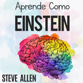 [Spanish] - Aprende como Einstein: Memoriza más, enfócate mejor y lee efectivamente para aprender cualquier cosa: Las mejores técnicas de aprendizaje acelerado y lectura efectiva para pensar como un genio