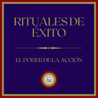 Rituales de Éxito: El poder de la Acción