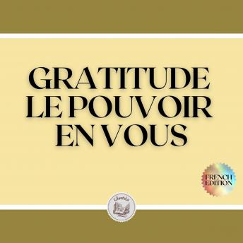 [French] - GRATITUDE: LE POUVOIR EN VOUS