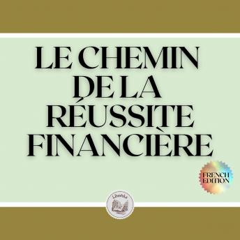 [French] - LE CHEMIN DE LA RÉUSSITE FINANCIÈRE