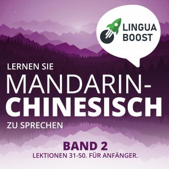 [German] - Lernen Sie Mandarin-Chinesisch zu sprechen. Band 2.: Lektionen 31-50. Für Anfänger.