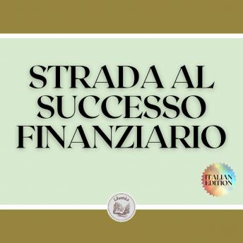 [Italian] - STRADA AL SUCCESSO FINANZIARIO: Raggiungi il tuo obiettivo
