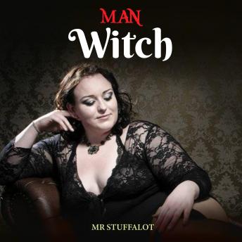 Download Man-Witch: A BBW (Big Beautiful Woman) Erotica Short Story by Mr Stuffalot
