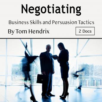 Negotiating: Business Skills and Persuasion Tactics