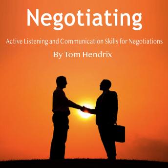 Negotiating: Active Listening and Communication Skills for Negotiations