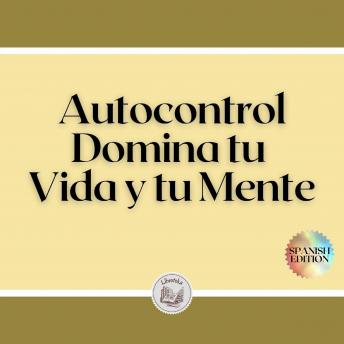[Spanish] - Autocontrol: Domina tu Vida y tu Mente