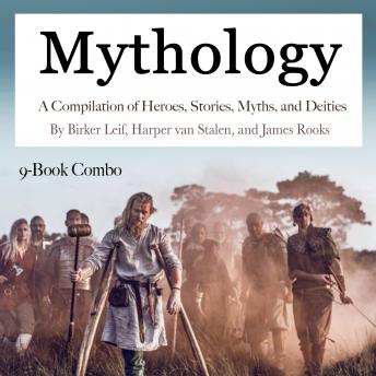 Mythology: A Compilation of Heroes, Stories, Myths, and Deities