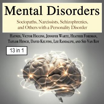 Mental Disorders: Sociopaths, Narcissists, Schizophrenics, and Others with a Personality Disorder