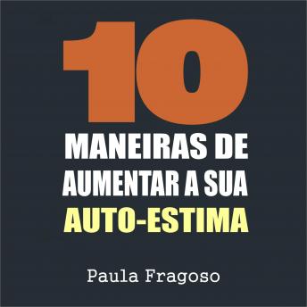 Download 10 Maneiras de aumentar a sua auto-estima by Paula Fragoso