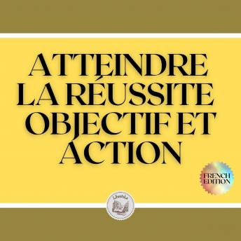 [French] - ATTEINDRE LA RÉUSSITE: OBJECTIF ET ACTION