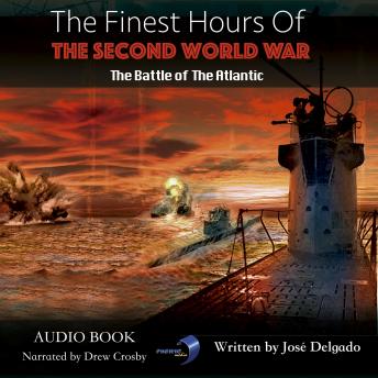 The Finest Hours of The Second World War: The Battle of The Atlantic