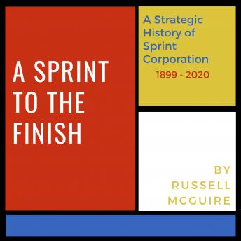 A Sprint to the Finish: A Strategic History of Sprint Corporation