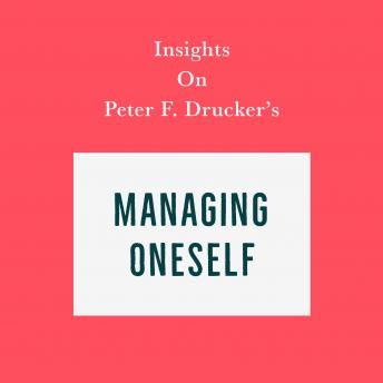Insights on Peter F. Drucker’s Managing Oneself