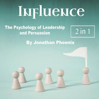Influence: The Psychology of Leadership and Persuasion