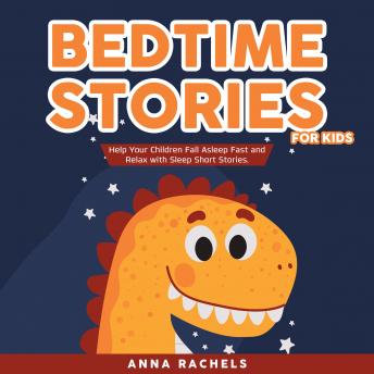 Get Best Audiobooks Kids Bedtime Stories for Kids: Help Your Children Fall Asleep Fast and Relax with Sleep Short Stories. by Anna Rachels Audiobook Free Mp3 Download Kids free audiobooks and podcast