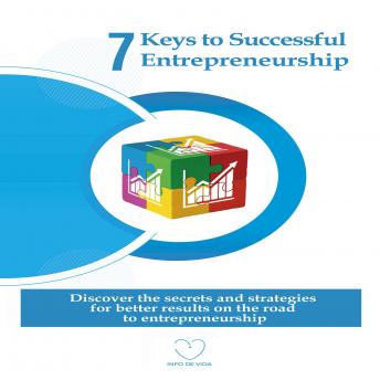 Download 7 Keys to Successful Entrepreneurship: Discover the Secrets and Strategies for Better Results On the Road to Entrepreneurship by Info De Vida