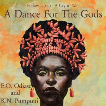 Dance For The Gods: Sequel to A Cry to War, E.O. Odiase And K.N. Pumpuni